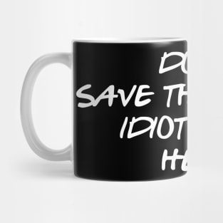 Idiots Mug